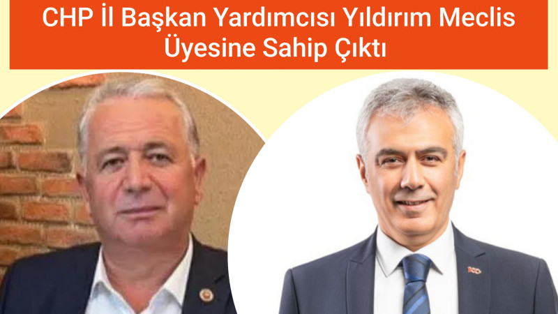 CHP İl Başkan Yardımcısı Yıldırım Çalıksoy'a Sahip Çıktı