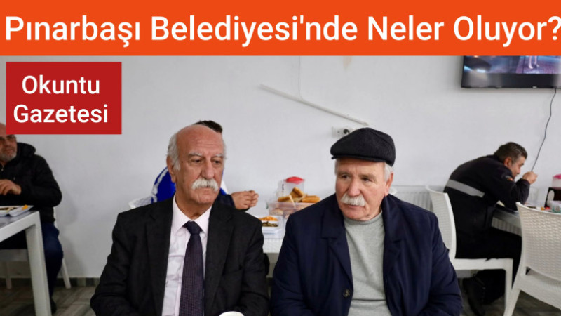 Pınarbaşı Belediyesi'nde Neler Oluyor!